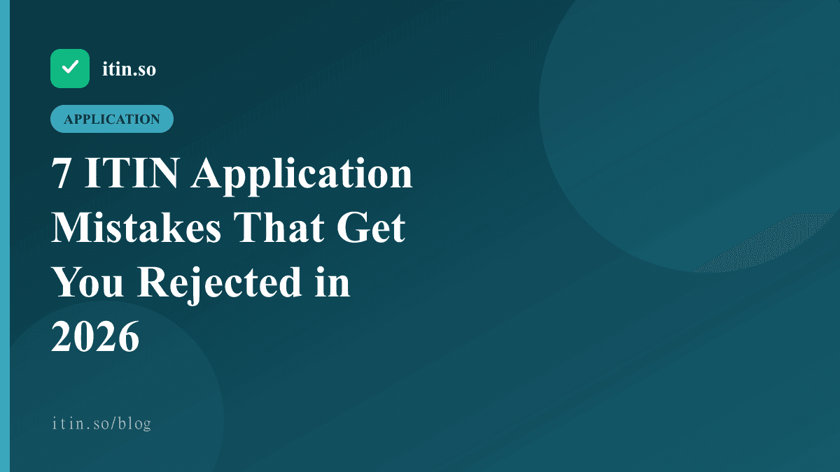 7 ITIN Application Mistakes That Get You Rejected in 2026 - itin.so guide