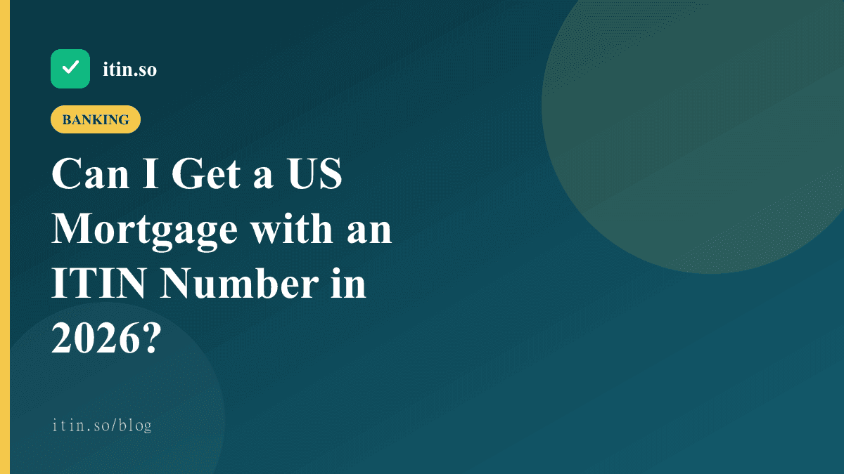 Can I Get a US Mortgage with an ITIN Number in 2026? - itin.so guide