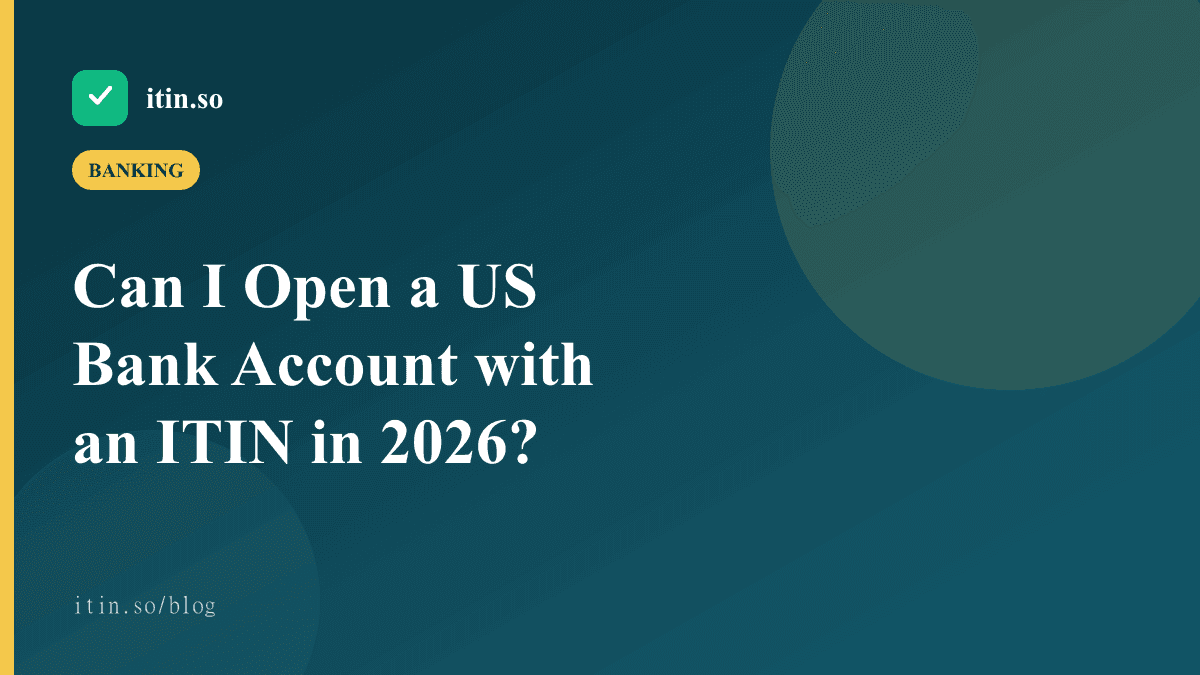 Can I Open a US Bank Account with an ITIN in 2026? - itin.so guide