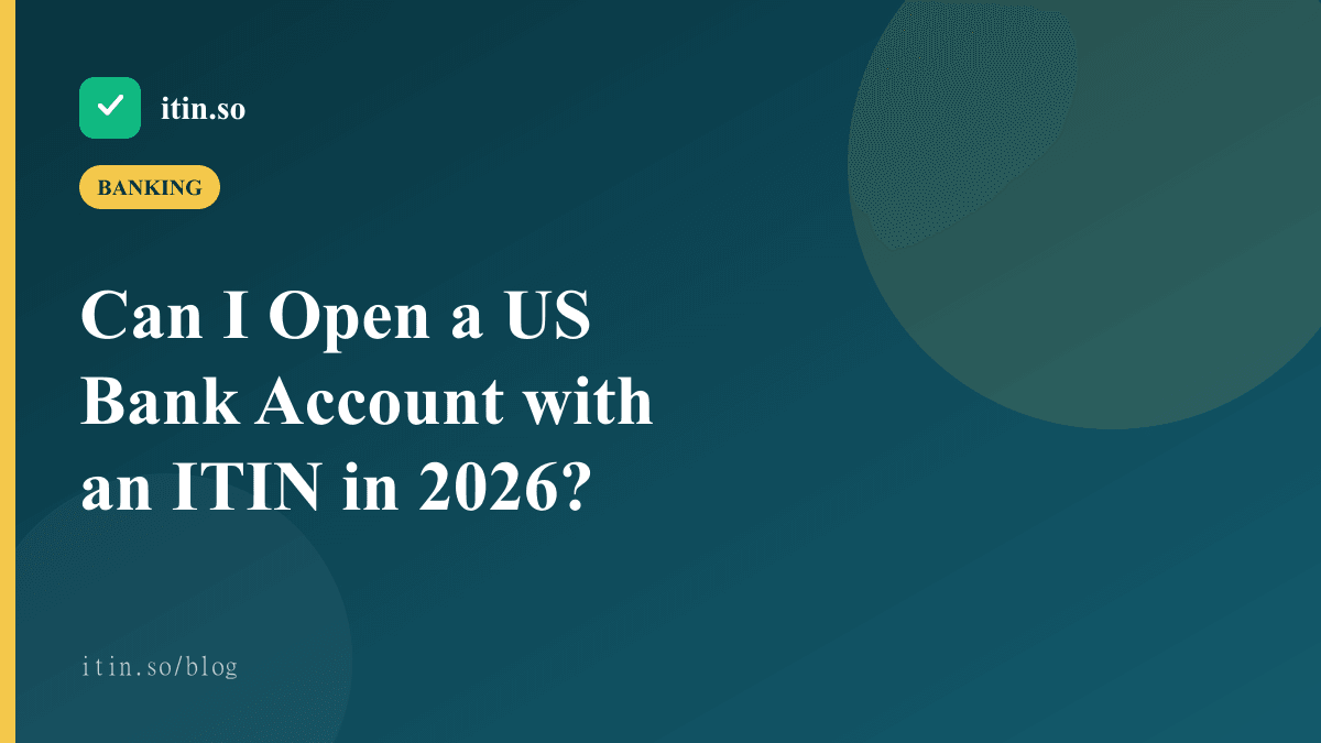 Can I Open a US Bank Account with an ITIN in 2026? — itin.so guide