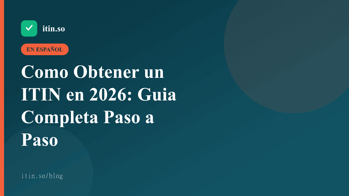 Como Obtener un ITIN en 2026: Guia Completa Paso a Paso - itin.so guide