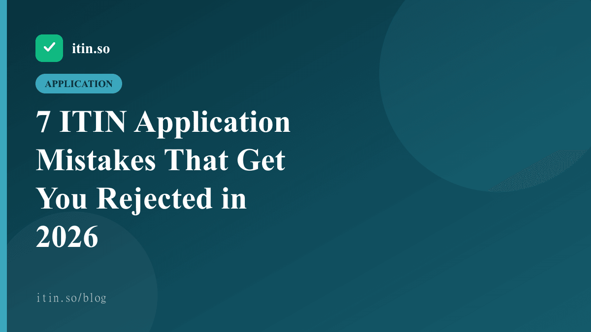 7 ITIN Application Mistakes That Get You Rejected in 2026 — itin.so guide