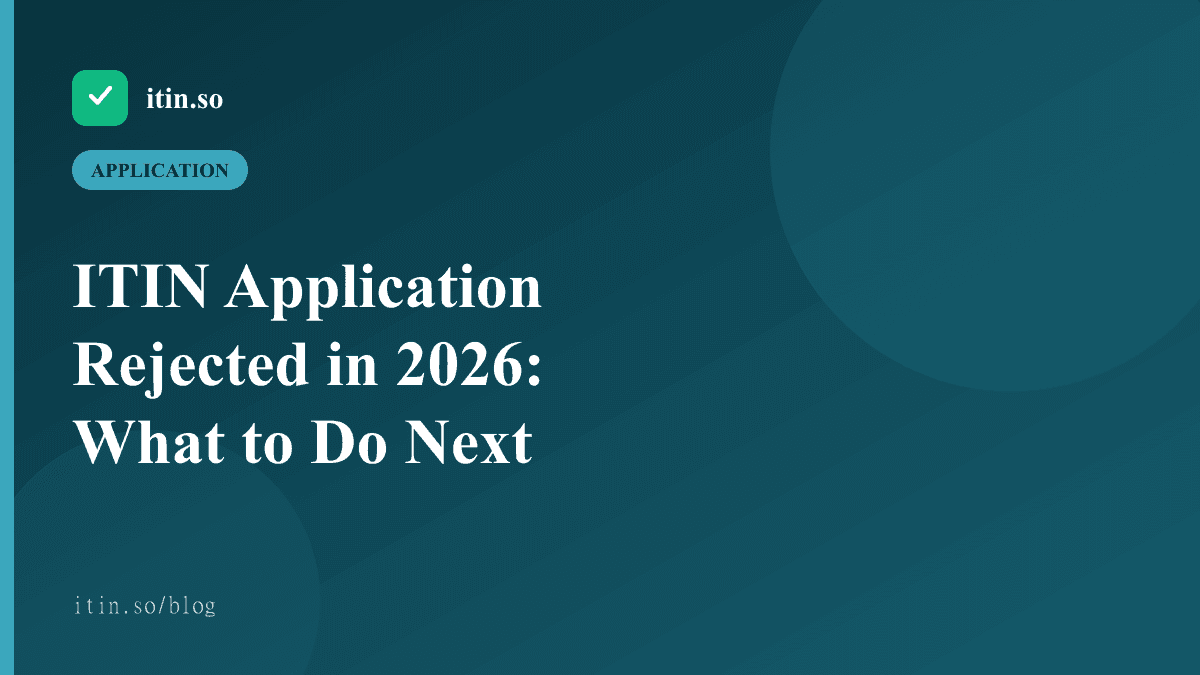 ITIN Application Rejected in 2026: What to Do Next - itin.so guide