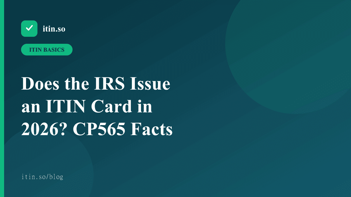 Does the IRS Issue an ITIN Card in 2026? CP565 Facts - itin.so guide