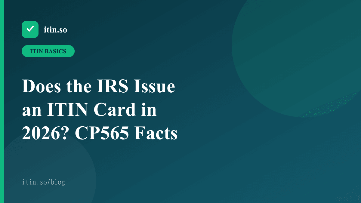 Does the IRS Issue an ITIN Card in 2026? CP565 Facts — itin.so guide