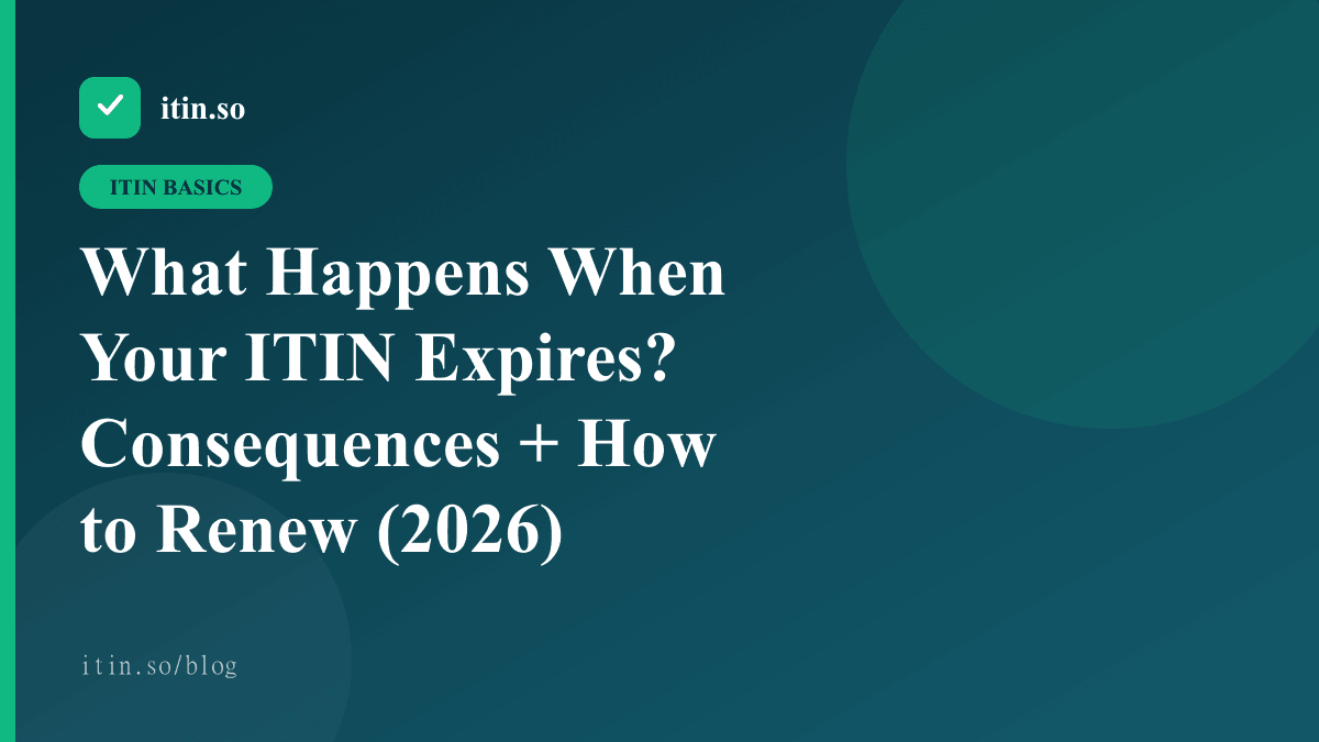 What Happens When Your ITIN Expires? Consequences + How to Renew (2026) — itin.so guide