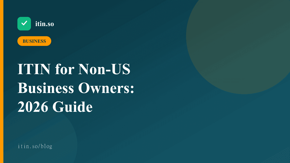 ITIN for Non-US Business Owners: 2026 Guide - itin.so guide