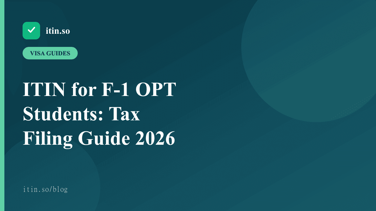 ITIN for F-1 OPT Students: Tax Filing Guide 2026 - itin.so guide