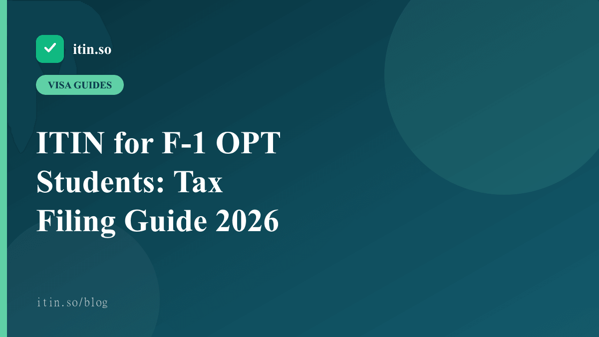 ITIN for F-1 OPT Students: Tax Filing Guide 2026 — itin.so guide