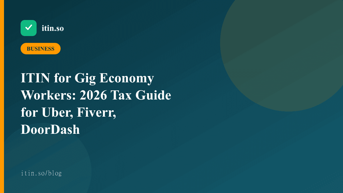 ITIN for Gig Economy Workers: 2026 Tax Guide for Uber, Fiverr, DoorDash - itin.so guide