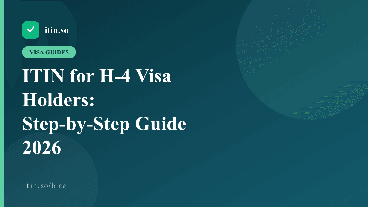 ITIN for H-4 Visa Holders: Step-by-Step Guide 2026 — itin.so guide