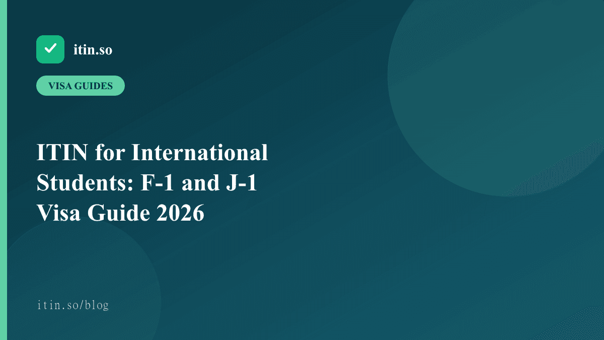 ITIN for International Students: F-1 and J-1 Visa Guide 2026 - itin.so guide