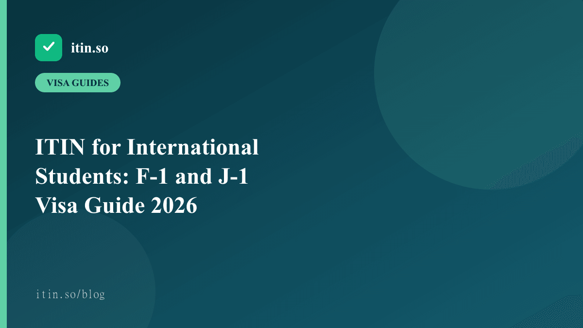 ITIN for International Students: F-1 and J-1 Visa Guide 2026 — itin.so guide