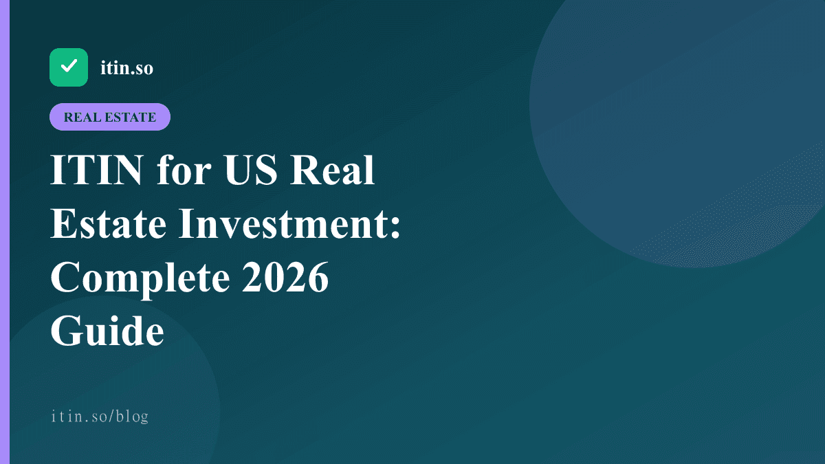 ITIN for US Real Estate Investment: Complete 2026 Guide - itin.so guide