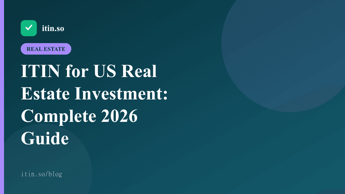 ITIN for US Real Estate Investment: Complete 2026 Guide — itin.so guide