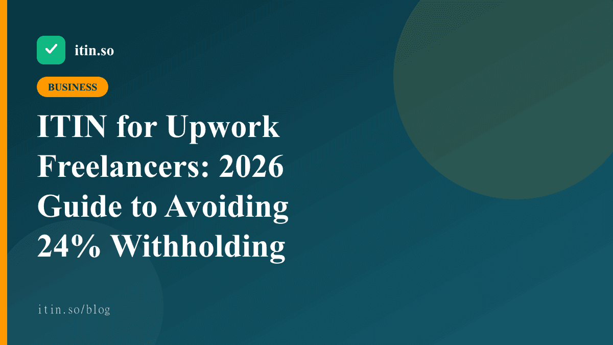 ITIN for Upwork Freelancers: 2026 Guide to Avoiding 24% Withholding - itin.so guide