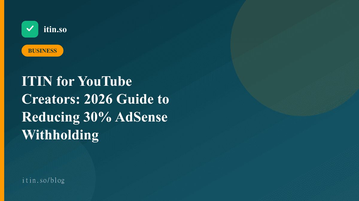 ITIN for YouTube Creators: 2026 Guide to Reducing 30% AdSense Withholding - itin.so guide