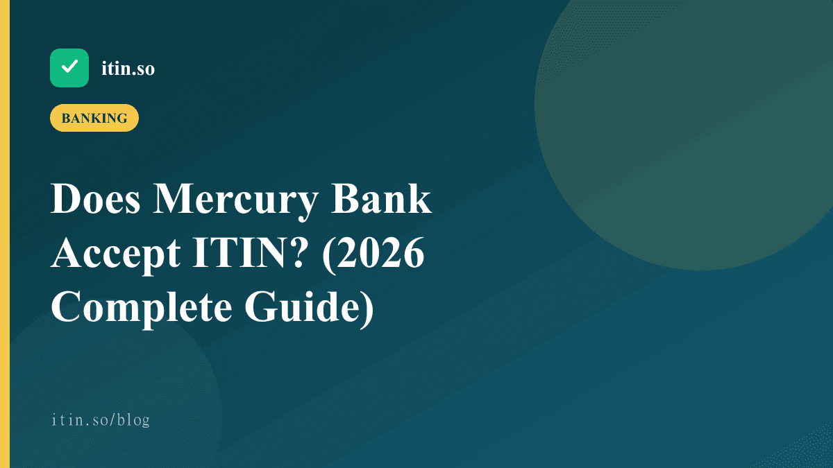 Does Mercury Bank Accept ITIN? (2026 Complete Guide) - itin.so guide