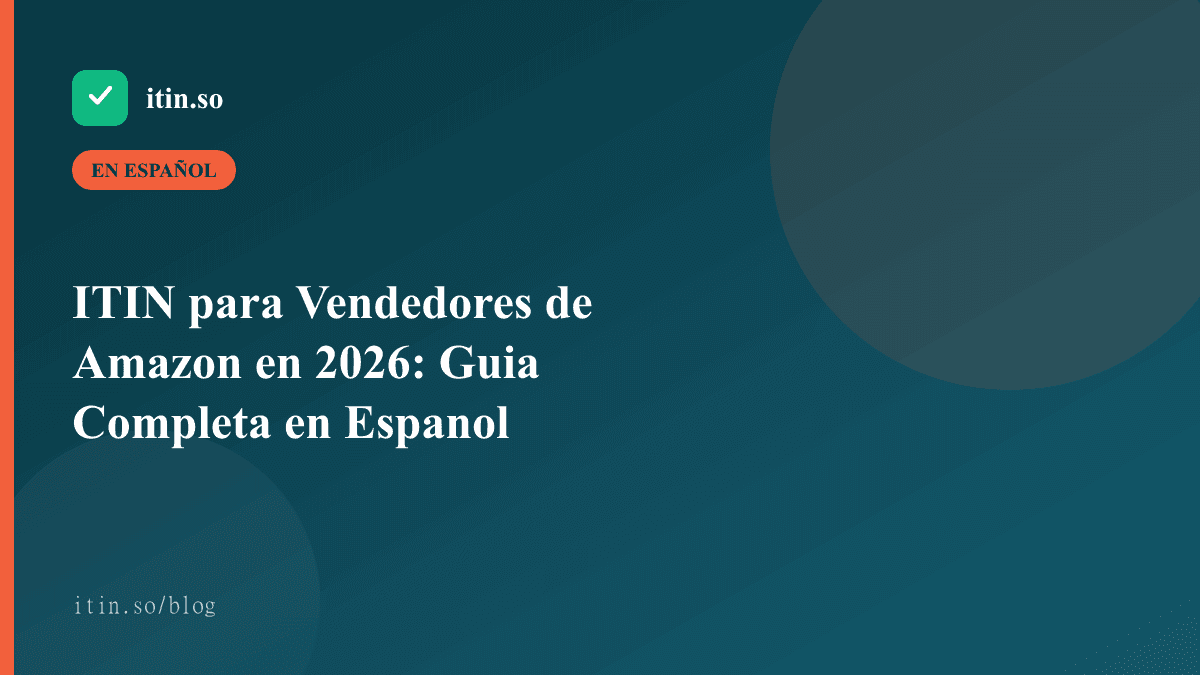 ITIN para Vendedores de Amazon en 2026: Guia Completa en Espanol - itin.so guide