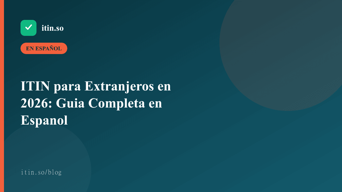 ITIN para Extranjeros en 2026: Guia Completa en Espanol — itin.so guide