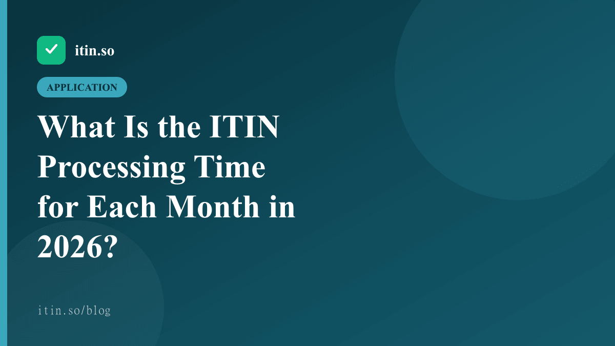 What Is the ITIN Processing Time for Each Month in 2026? — itin.so guide