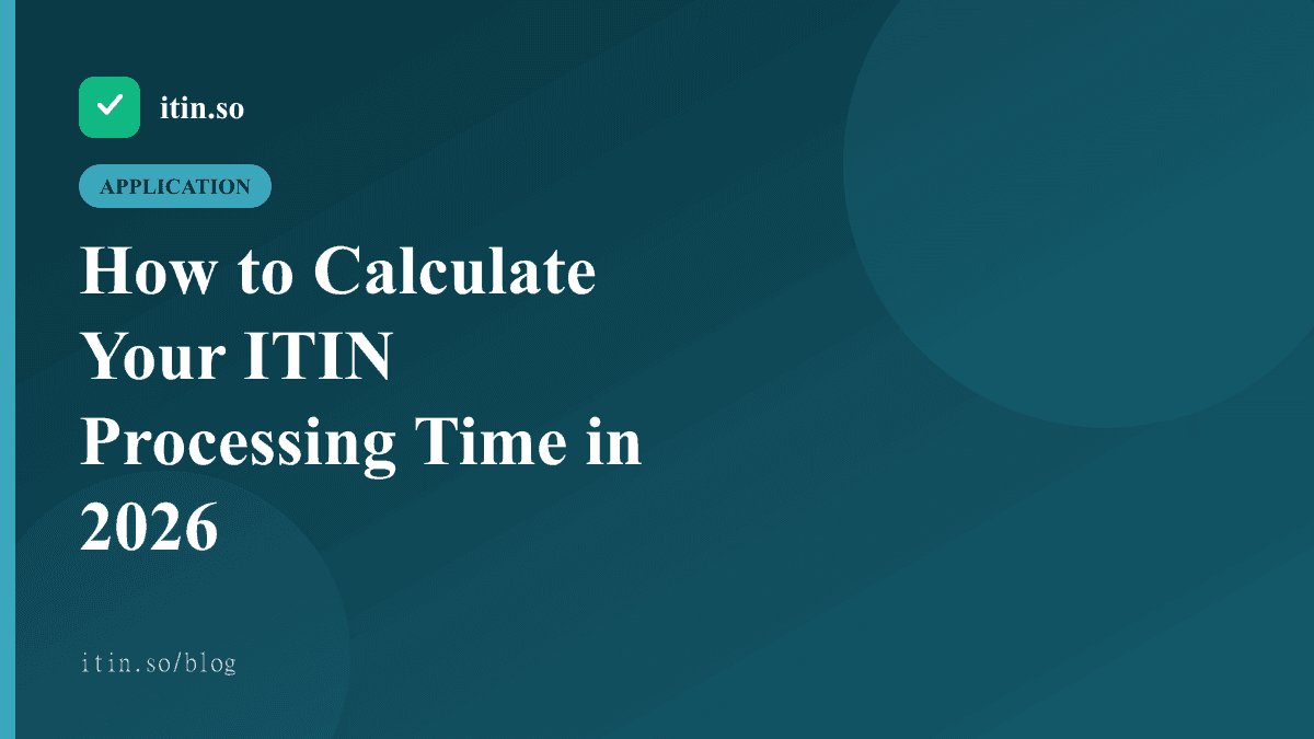 How to Calculate Your ITIN Processing Time in 2026 - itin.so guide