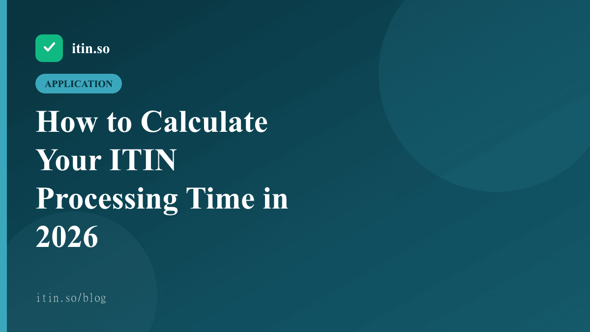 How to Calculate Your ITIN Processing Time in 2026 — itin.so guide