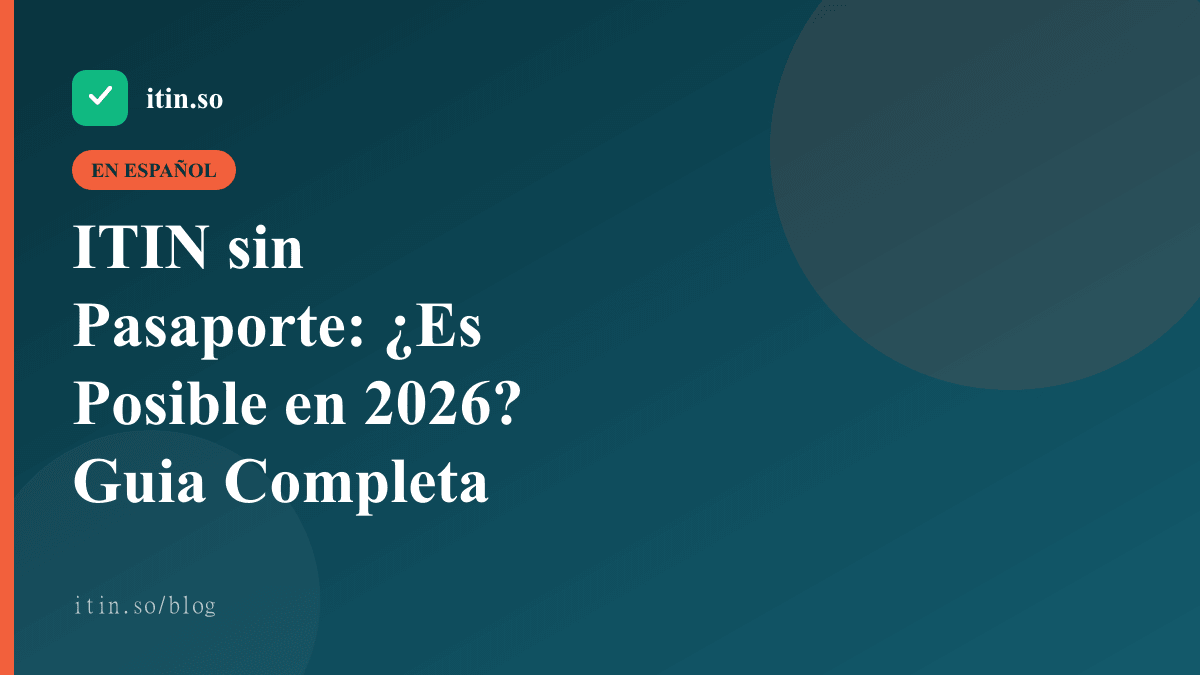 ITIN sin Pasaporte: ¿Es Posible en 2026? Guia Completa — itin.so guide