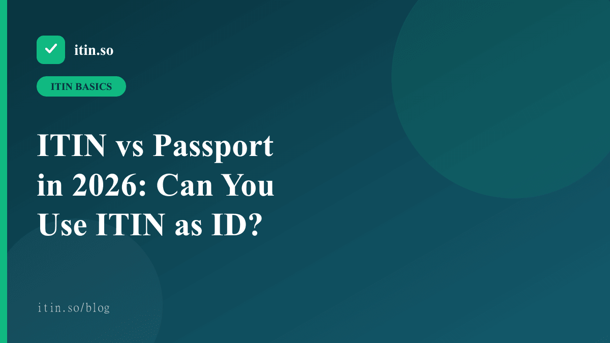 ITIN vs Passport in 2026: Can You Use ITIN as ID? — itin.so guide