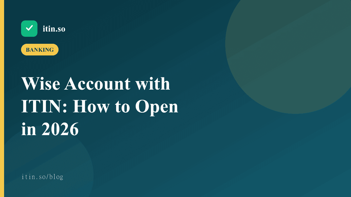 Wise Account with ITIN: How to Open in 2026 - itin.so guide