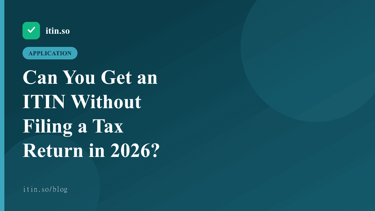 Can You Get an ITIN Without Filing a Tax Return in 2026? - itin.so guide