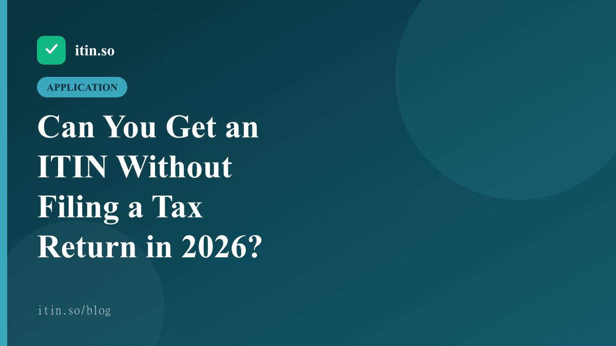 Can You Get an ITIN Without Filing a Tax Return in 2026? — itin.so guide
